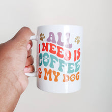 Load image into Gallery viewer, All I Need is Coffee &amp; My Dog Mug