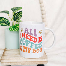 Load image into Gallery viewer, All I Need is Coffee &amp; My Dog Mug